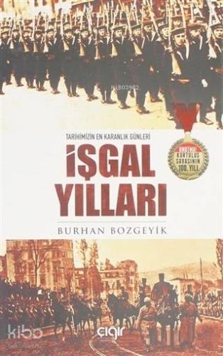 İşgal Yılları; Tarihimizin En Karanlık Günleri | Burhan Bozgeyik | Çığ