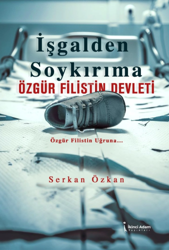 İşgalden Soykırıma Özgür Filistin Devleti;Özgür Filistin Uğruna... | S