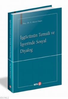 İşgücünün Temsili ve İşyerinde Sosyal Diyalog | Murat Engin | Beta Aka