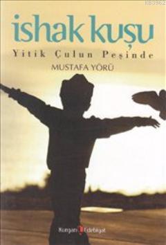 İshak Kuşu; Yitik Çulun Peşinde | Mustafa Yörü | Kurgan Edebiyat