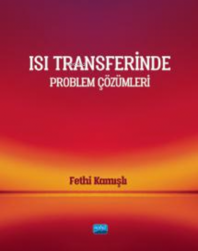 Isı Transferinde Problem Çözümleri | Fethi Kamışlı | Nobel Akademik Ya