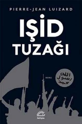 Işid Tuzağı | Pierre-Jean Luizard | İletişim Yayınları