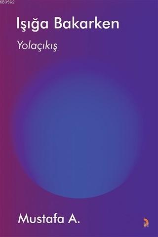 Işığa Bakarken Yolaçıkış | Mustafa A. | Cinius Yayınları