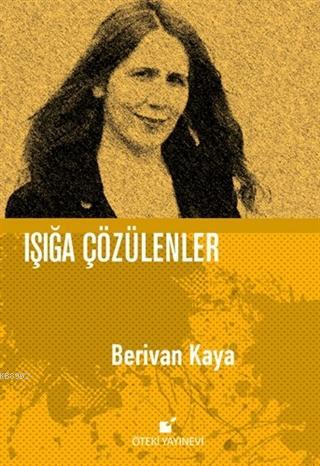 Işığa Çözülenler - Ciltli | Berivan Kaya | Öteki Yayınevi