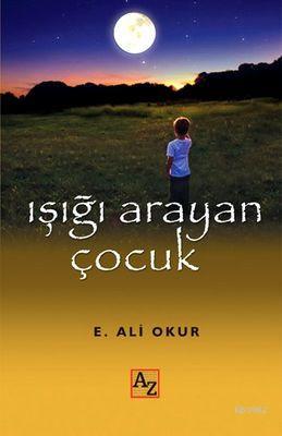 Işığı Arayan Çocuk | Ekmel Ali Okur | Az Kitap