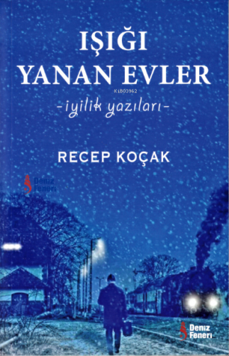 Işığı Yanan Evler - İyilik Yazıları | Recep Koçak | Deniz Feneri