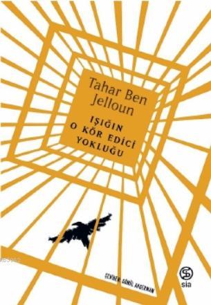 Işığın O Kör Edici Yokluğu | Tahar Ben Jelloun | Sia Kitap