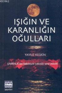 Işığın ve Karanlığın Oğulları | Yavuz Keskin | Sınır Ötesi Yayınları