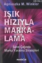 Işık Hızıyla Markalama; Sürat Çağında Marka Yaratma Stratejileri | Agn