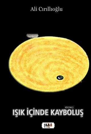 Işık İçinde Kayboluş | Ali Cırıllıoğlu | Tilki Kitap