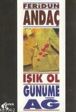 Işık Ol Günüme Ağ | Feridun Andaç | Papirüs Yayın Dağıtım