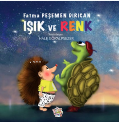 Işık Ve Renk | Fatma Peşemen Dirican | Parmak Çocuk Yayınları