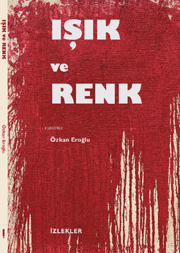 “Işık Ve Renk” | Özkan Eroğlu | İzlekler