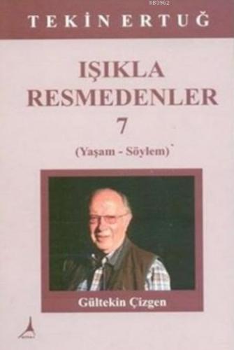 Işıkla Resmedenler 7; Yaşam-Söylem | Tekin Ertuğ | Alter Yayıncılık