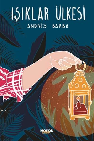 Işıklar Ülkesi | Andres Barba | Notos Kitap