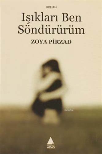 Işıkları Ben Söndürürüm | Zoya Pirzad | Aras Yayıncılık