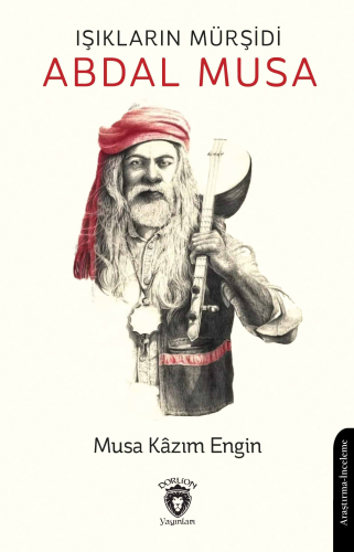 Işıkların Mürşidi Abdal Musa | Musa Kazım Engin | Dorlion Yayınevi