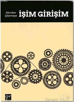 İşim Girişim; Fikirden İşletmeye | Senem Kılıç | Gazi Kitabevi