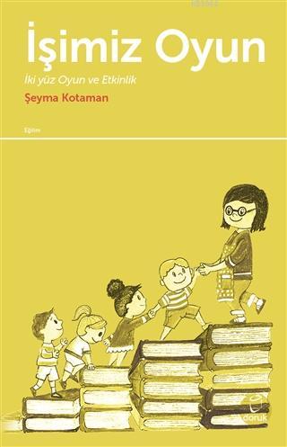 İşimiz Oyun İki Yüz Oyun ve Etkinlik | Şeyma Kotaman | Doruk Yayıncılı