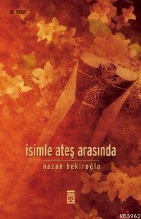 İsimle Ateş Arasında | Nazan Bekiroğlu | Timaş Yayınları