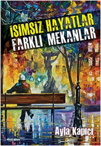 İsimsiz Hayatlar Farklı Mekanlar | Ayla Kapıcı | İkinci Adam Yayınları