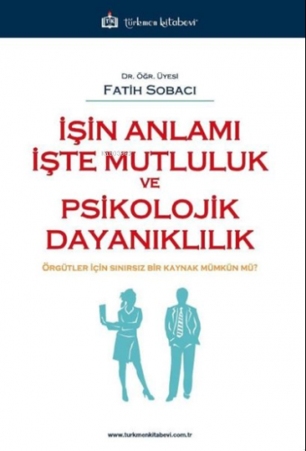 İşin Anlamı İşte Mutluluk ve Psikolojik Dayanıklılık | Fatih Sobacı | 