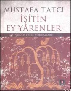 İşitin Ey Yarenler; Yunus Emre Yorumları | Mustafa Tatcı | Kapı Yayınl