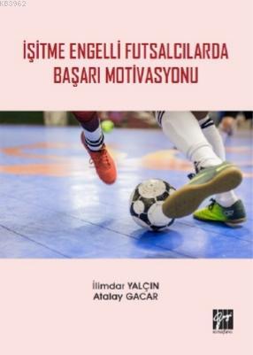 İşitme Engelli Futsalcılarda Başarı Motivasyonu | İlimdar Yalçın | Gaz