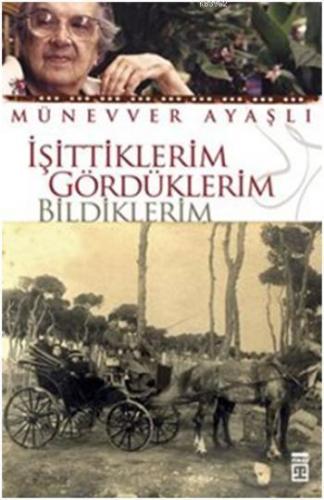 İşittiklerim Gördüklerim Bildiklerim | Münevver Ayaşlı | Timaş Yayınla