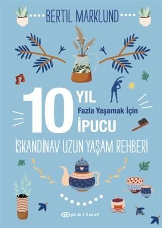 İskandinav Uzun Yaşam Rehberi; 10 Yıl Fazla Yaşamak İçin İpucu | Berti