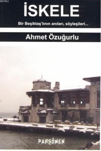 İskele; Bir Beşiktaş'lının Anıları, Söyleşileri... | Ahmet Özuğurlu | 