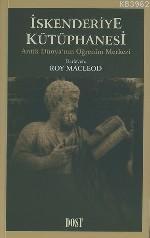 İskenderiye Kütüphanesi; Antik Dünya'nın Öğrenim Merkezi | Roy Macleod