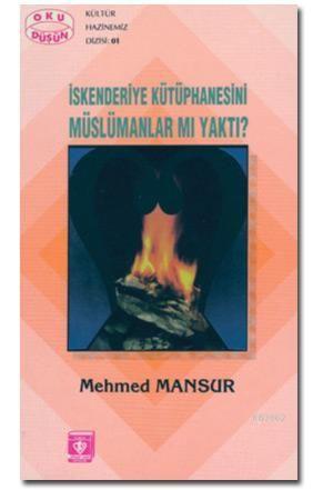 İskenderiye Kütüphanesini Müslümanlar mı Yaktı? | Mehmed Mansur | Türk