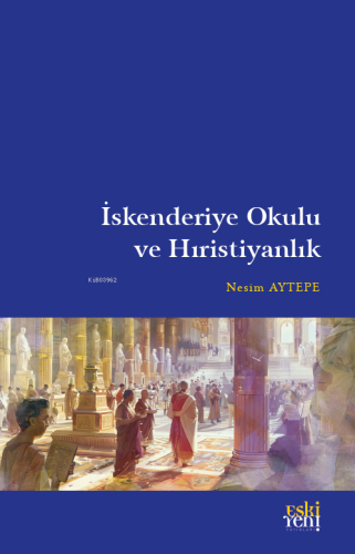 İskenderiye Okulu ve Hıristiyanlık | Nesim Aytepe | Eski Yeni Yayınlar