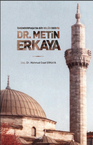 İskenderpaşa’da Bir Velûd Derviş Dr. Metin Erkaya | Mahmud Esad Erkaya