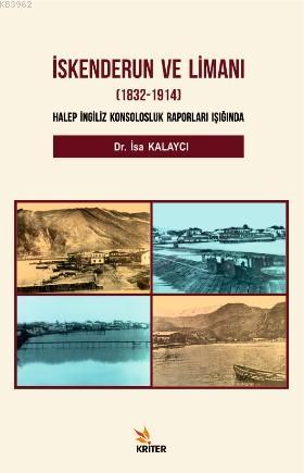 İskenderun ve Limanı 1832-1914; Halep İngiliz Konsolosluk Raporları Iş