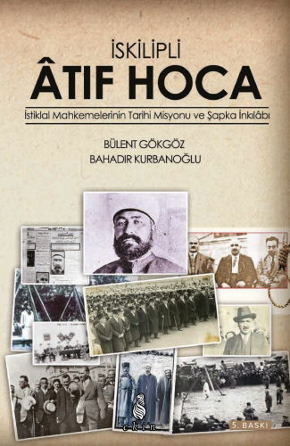 İskilipli Atıf Hoca; İstiklal Mahkemeleri'nin Tarihi Misyonu ve Şapka 