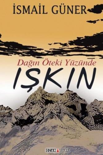 Işkın; Dağın Öteki Yüzünde | İsmail Güner | Ozan Yayıncılık