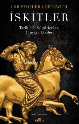 İskitler - Tarihleri, Kültürleri ve Dünyaya Etkileri | Christopher İ. 