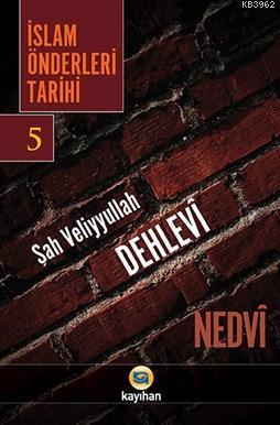 İsla Önderleri Tarihi 5; Şah Veliyyullah Dehlevi | Ebul Hasen Ali en-N