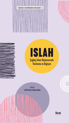 ISLAH: Çağdaş İslam Düşüncesinde Yenilenme ve Değişim | Lütfi Sunar | 