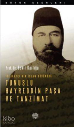 Islahatçı Bir İslam Düşünürü: Tunuslu Hayreddin Paşa ve Tanzimat | Bek