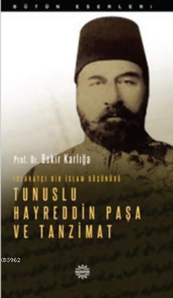 Islahatçı Bir İslam Düşünürü: Tunuslu Hayreddin Paşa ve Tanzimat | Bek