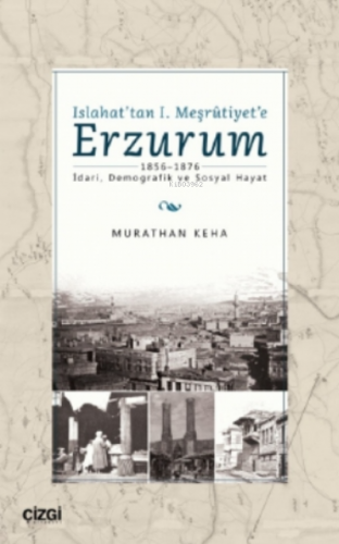 Islahat'tan 1. Meşrutiyet'e Erzurum;1856-1876 - İdari, Demografik ve S