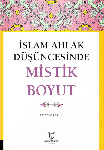 İslam Ahlak Düşüncesinde Mistik Boyut | Yasin Çeler | Akademisyen Kita