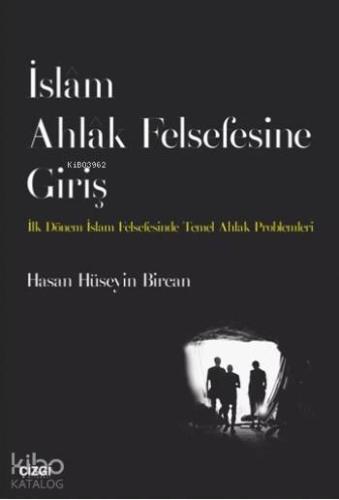 İslam Ahlak Felsefesine Giriş | Hasan Hüseyin Bircan | Çizgi Kitabevi