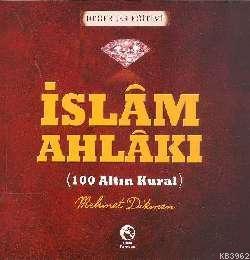 İslam Ahlakı - 100 Altın Kural | Mehmet Dikmen | Cihan Yayınları