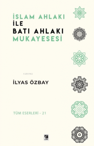 İslam Ahlakı ile Batı Ahlakı Mukayesesi | İlyas Özbay | Çıra Yayınları