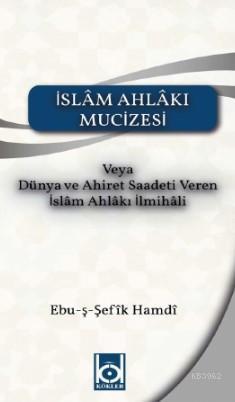 İslam Ahlakı Mucizesi | Ebuş - Şefîk Hamdi | Kökler Derneği Yayınları