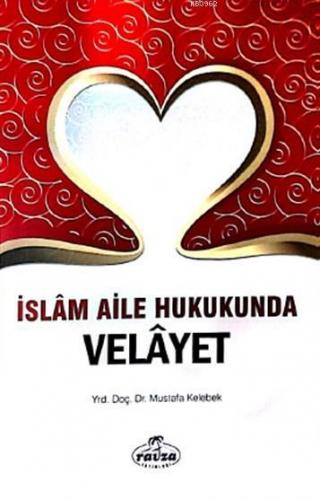 İslam Aile Hukukunda Velâyet | Mustafa Kelebek | Ravza Yayınları